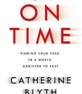 On Time: Finding Your Pace In A World Addicted To Fast