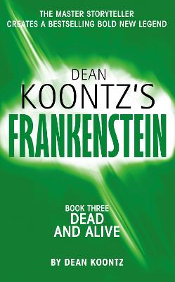 Dead And Alive (Dean Koontz's Frankenstein, Book 3)