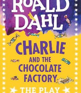CHARLIE AND THE CHOCOLATE FACTORY A PLAY