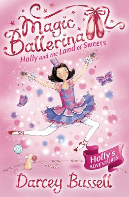 Holly And The Land Of Sweets (Magic Ballerina, Book 18)