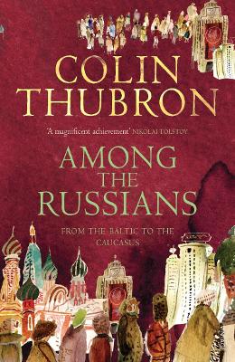 Among The Russians: From The Baltic To The Caucasus