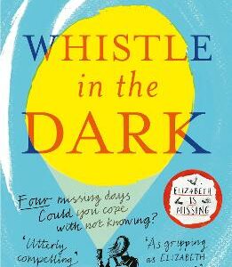 Whistle In The Dark: From The Bestselling Author Of Elizabeth Is Missing