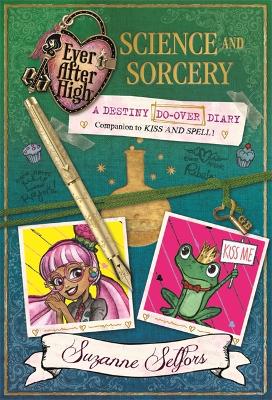 Ever After High: Science And Sorcery: A Destiny Do-Over Diary, Book 2