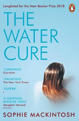 The Water Cure: Longlisted For The Man Booker Prize 2018