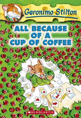 All Because Of A Cup Of Coffee (Geronimo Stilton #10)