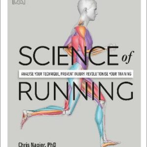 Science Of Running: Analyse Your Technique, Prevent Injury, Revolutionize Your Training