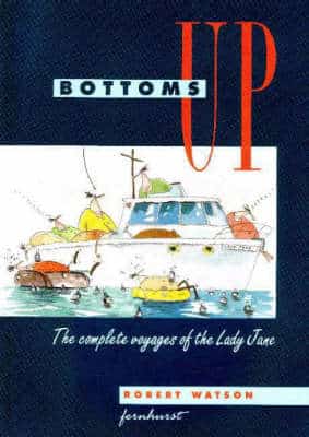 Bottoms Up: The Complete Voyages Of The "Lady Jane"