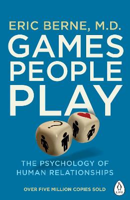 Games People Play: The Psychology Of Human Relationships
