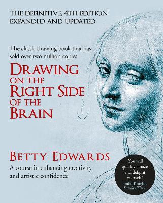 Drawing On The Right Side Of The Brain: A Course In Enhancing Creativity And Artistic Confidence: The Definitive 4Th Edition