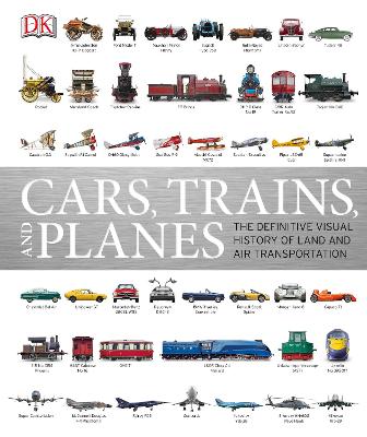 Cars, Trains, And Planes: The Definitive Visual History Of Land And Air Transportation