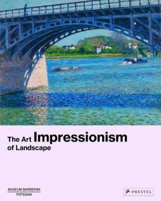 Impressionism: The Art Of Landscape