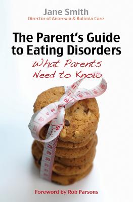 The Parent's Guide To Eating Disorders: What Every Parent Needs To Know
