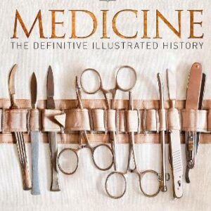 Medicine: The Definitive Illustrated History