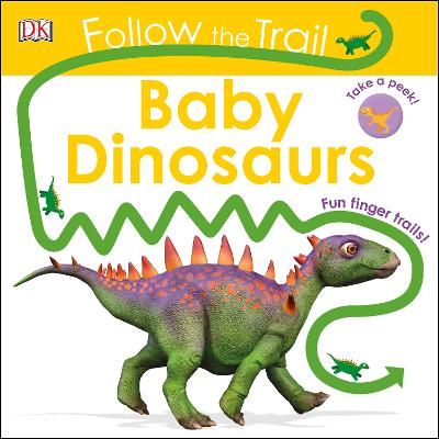 Follow The Trail Baby Dinosaurs: Take A Peek! Fun Finger Trails!
