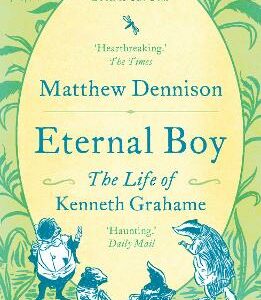 Eternal Boy: The Life Of Kenneth Grahame