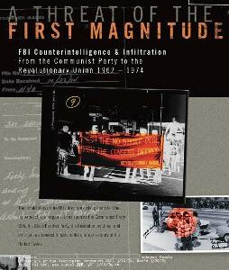A Threat Of The First Magnitude: Fbi Counterintelligence & Infiltration From The Communist Party To The Revolutionary Union - 1962-1974