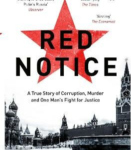 Red Notice: A True Story Of Corruption, Murder And How I Became Putin's No. 1 Enemy
