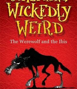 Something Wickedly Weird: The Werewolf And The Ibis: Book 1