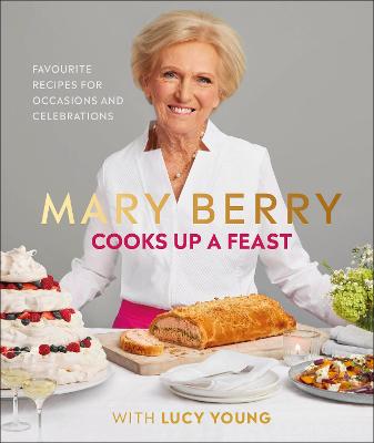 Mary Berry Cooks Up A Feast: Favourite Recipes For Occasions And Celebrations