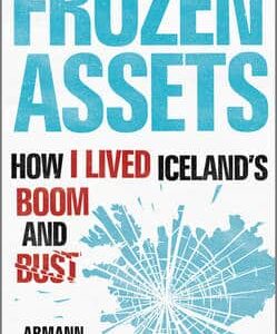 Frozen Assets: How I Lived Iceland's Boom And Bust