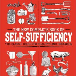 The New Complete Book Of Self-Sufficiency: The Classic Guide For Realists And Dreamers