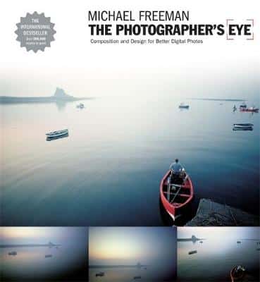 The Photographer's Eye: Composition And Design For Better Digital Photographs