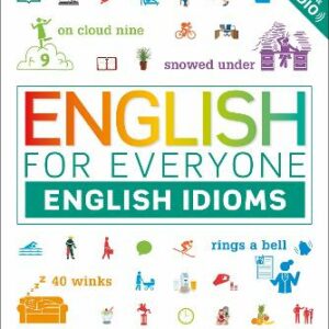 English For Everyone English Idioms: Learn And Practise Common Idioms And Expressions