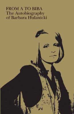 From A To Biba: The Autobiography Of Barbara Hulanicki