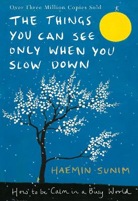 The Things You Can See Only When You Slow Down: How To Be Calm In A Busy World