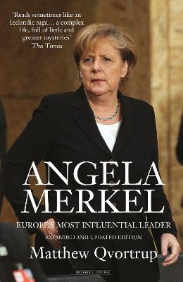 Angela Merkel: Europe's Most Influential Leader [Expanded And Updated Edition]