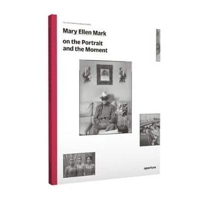 Mary Ellen Mark: On The Portrait And The Moment