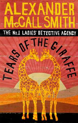 Tears Of The Giraffe: The Multi-Million Copy Bestselling No. 1 Ladies' Detective Agency Series