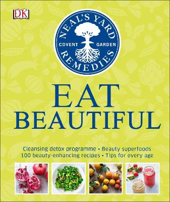 Neal's Yard Remedies Eat Beautiful: Cleansing Detox Programme * Beauty Superfoods* 100 Beauty-Enhancing Recipes* Tips For Every Age