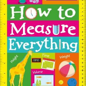 How To Measure Everything: A Fun First Guide To The Maths Of Measuring