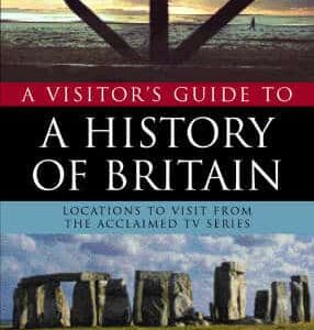 A Visitor's Guide To The History Of Britain