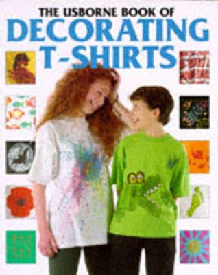 Usborne Book Of Decorating T-Shirts