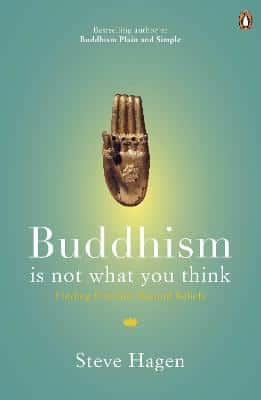 Buddhism Is Not What You Think: Finding Freedom Beyond Beliefs