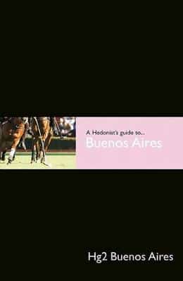Hg2: A Hedonists Guide To Buenos Aires