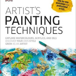 Artist's Painting Techniques: Explore Watercolours, Acrylics, And Oils
