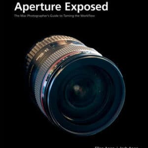 Aperture Exposed: The Mac Photographer's Guide To Taming The Workflow