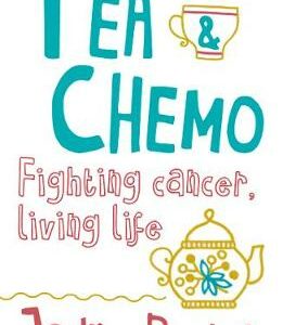Tea & Chemo: Fighting Cancer, Living Life