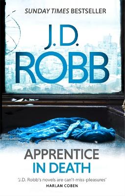 Apprentice In Death: An Eve Dallas Thriller (Book 43)
