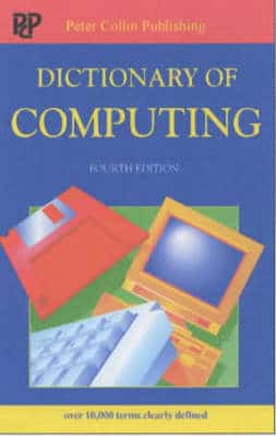 Dictionary Of Computing: 10,000 Terms Clearly Defined