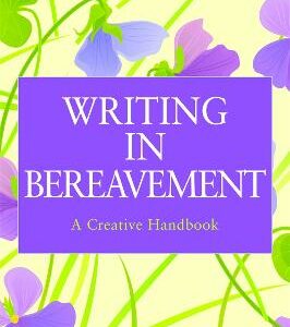 Writing In Bereavement: A Creative Handbook