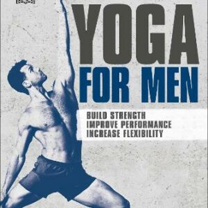 Yoga For Men: Build Strength, Improve Performance, Increase Flexibility
