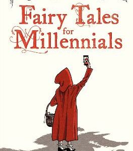 Fairy Tales For Millennials: 12 Problematic Stories Retold For The Modern World
