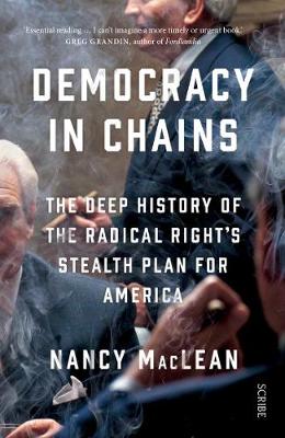 Democracy In Chains: The Deep History Of The Radical Right's Stealth Plan For America