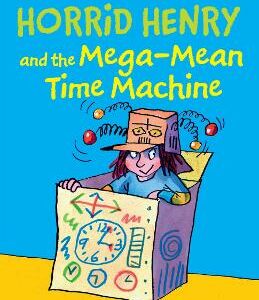 Horrid Henry Early Reader: Horrid Henry And The Mega-Mean Time Machine: Book 34