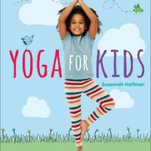 Yoga For Kids: Simple First Steps In Yoga And Mindfulness