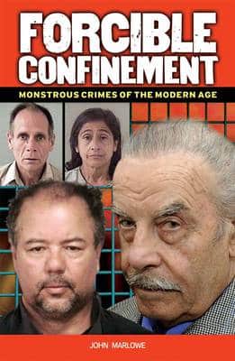Forcible Confinement: Monstrious Crimes Of The Modern Age